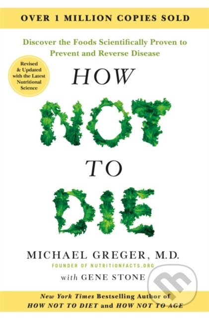 Kniha: How Not to Die - Tenth Anniversary Edition (Michael Greger). Pan Macmillan, 2025 Kniha: How Not to Die - Tenth Anniversary Edition (Michael Greger). Pan Macmillan, 2025