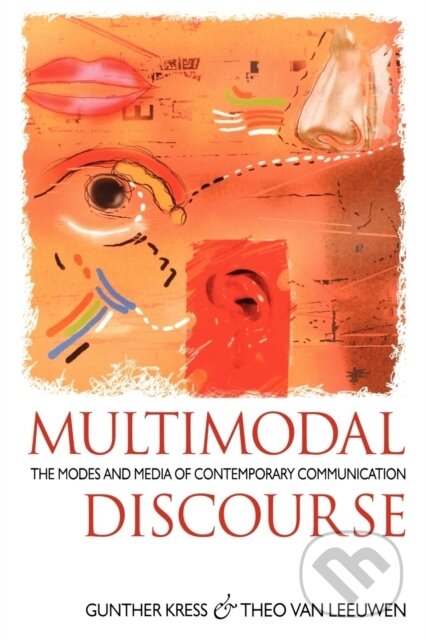 Kniha: Multimodal Discourse (Gunther Kress a Theo van Leeuwen). Bloomsbury, 2001 Kniha: Multimodal Discourse (Gunther Kress a Theo van Leeuwen). Bloomsbury, 2001