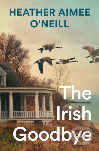 Kniha: The Irish Goodbye (Heather Aimee O'Neill). Pan Macmillan, 2025 Kniha: The Irish Goodbye (Heather Aimee O'Neill). Pan Macmillan, 2025