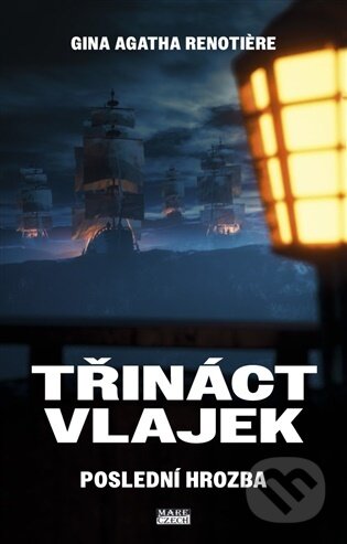 Kniha: Třináct vlajek - Poslední hrozba (Gina Agatha Renotiere). Mare-Czech, 2025 Kniha: Třináct vlajek - Poslední hrozba (Gina Agatha Renotiere). Mare-Czech, 2025