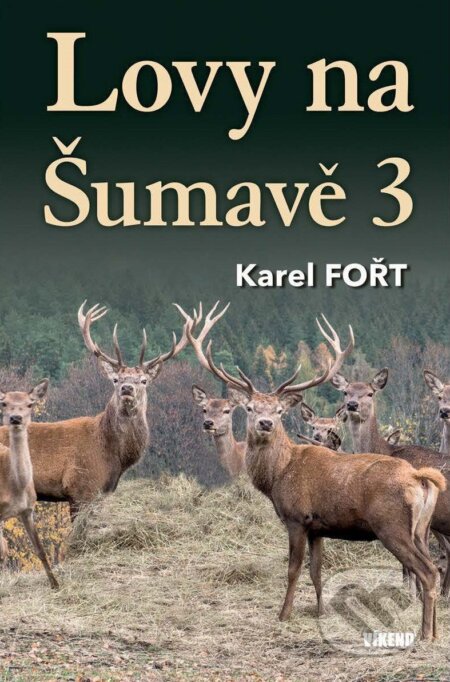 Kniha: Lovy na Šumavě 3 (Karel Fořt). Víkend, 2025 Kniha: Lovy na Šumavě 3 (Karel Fořt). Víkend, 2025
