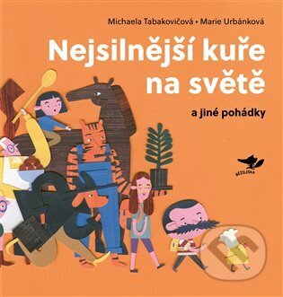 Kniha: Nejsilnější kuře na světě a jiné pohádky (Michaela Tabakovičová). Běžíliška, 2025 Kniha: Nejsilnější kuře na světě a jiné pohádky (Michaela Tabakovičová). Běžíliška, 2025