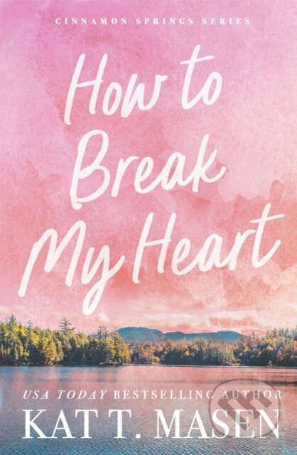 Kniha: How to Break My Heart (Kat T. Masen). Pan Macmillan, 2025 Kniha: How to Break My Heart (Kat T. Masen). Pan Macmillan, 2025