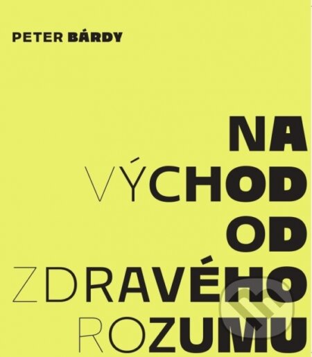 Kniha: Na východ od zdravého rozumu (Peter Bárdy). Ringier Slovakia Media, s. r. o., 2025 Kniha: Na východ od zdravého rozumu (Peter Bárdy). Ringier Slovakia Media, s. r. o., 2025