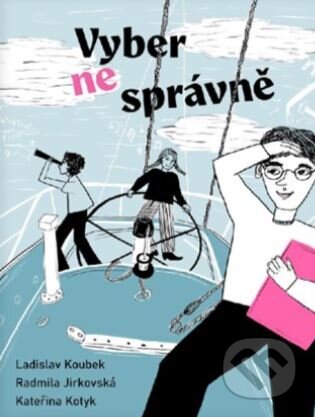 Kniha: Vyber (ne)správně (Ladislav Koubek, Radmila Pinkavová Jirkovská a Kateřina Kotyk). Art:ISSS z.s, 2025 Kniha: Vyber (ne)správně (Ladislav Koubek, Radmila Pinkavová Jirkovská a Kateřina Kotyk). Art:ISSS z.s, 2025