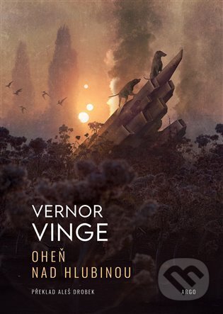 Kniha: Oheň nad Hlubinou (Vernor Vinge). Argo, 2025 Kniha: Oheň nad Hlubinou (Vernor Vinge). Argo, 2025