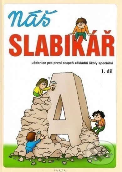 Kniha: Náš slabikář – 1. díl, pro 1. stupeň základní školy speciální (Vladimír Linc). Parta, 2025 Kniha: Náš slabikář – 1. díl, pro 1. stupeň základní školy speciální (Vladimír Linc). Parta, 2025