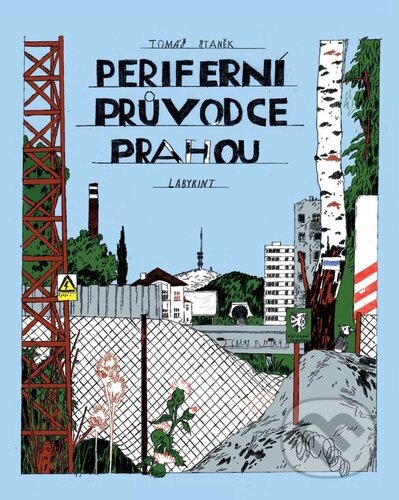 Kniha: Periferní průvodce Prahou (Tomáš Staněk). Labyrint, 2025 Kniha: Periferní průvodce Prahou (Tomáš Staněk). Labyrint, 2025