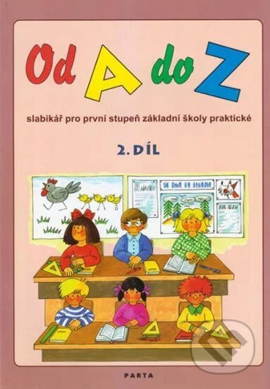 Kniha: Od A do Z, slabikář pro 1. stupeň ZŠ praktické, 2. díl (Dana Dvořáková). Parta, 2025 Kniha: Od A do Z, slabikář pro 1. stupeň ZŠ praktické, 2. díl (Dana Dvořáková). Parta, 2025