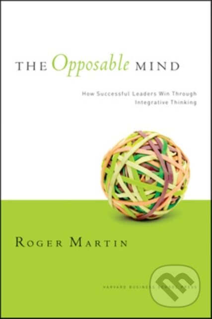 Kniha: The Opposable Mind (Martin Roger L). Harvard Business Review Press, 2007 Kniha: The Opposable Mind (Martin Roger L). Harvard Business Review Press, 2007