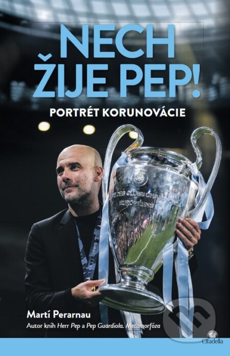 Kniha: Nech žije Pep! (Martí Perarnau). Citadella, 2025 Kniha: Nech žije Pep! (Martí Perarnau). Citadella, 2025