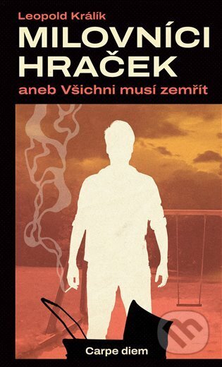 Kniha: Milovníci hraček aneb Všichni musí zemřít (Leopold Králík). Carpe diem, 2025 Kniha: Milovníci hraček aneb Všichni musí zemřít (Leopold Králík). Carpe diem, 2025