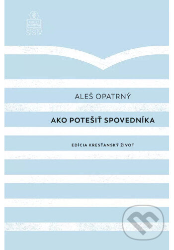 Kniha: Ako potešiť spovedníka (Aleš Opatrný). SSV, 2023 Kniha: Ako potešiť spovedníka (Aleš Opatrný). SSV, 2023