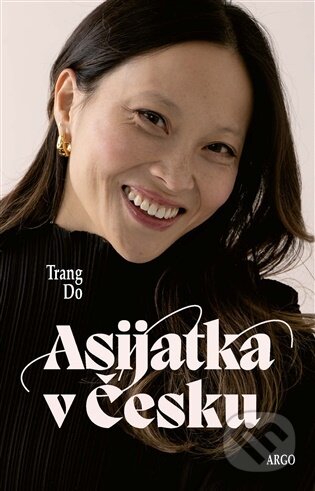 Kniha: Asijatka v Česku (Do Thu Trang). Argo, 2025 Kniha: Asijatka v Česku (Do Thu Trang). Argo, 2025