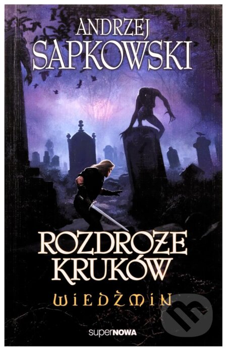 Kniha: Wiedźmin. Tom 9. Rozdroże kruków (Andrzej Sapkowski). SuperNowa, 2024 Kniha: Wiedźmin. Tom 9. Rozdroże kruków (Andrzej Sapkowski). SuperNowa, 2024