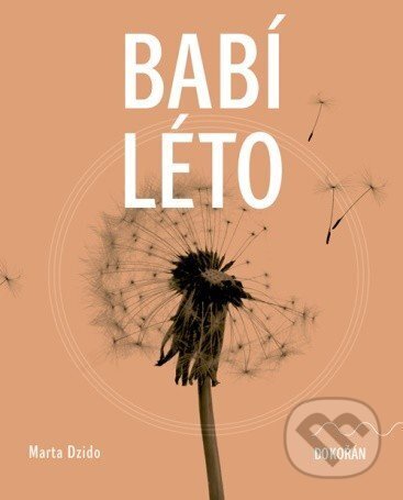 Kniha: Babí léto (Marta Dzido). Dokořán, 2025 Kniha: Babí léto (Marta Dzido). Dokořán, 2025