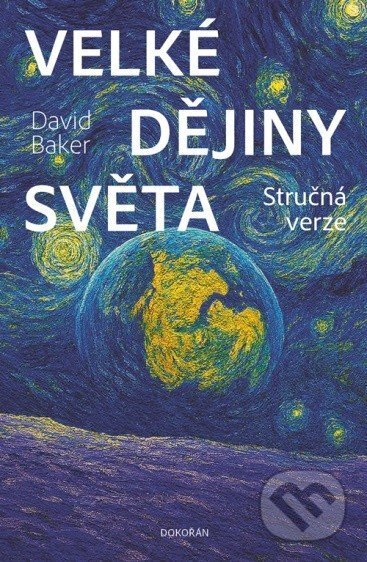 Kniha: Velké dějiny světa - Stručná verze (David Baker). Dokořán, 2025 Kniha: Velké dějiny světa - Stručná verze (David Baker). Dokořán, 2025