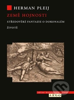 Kniha: Země hojnosti (Herman Pleij). Argo, 2025 Kniha: Země hojnosti (Herman Pleij). Argo, 2025