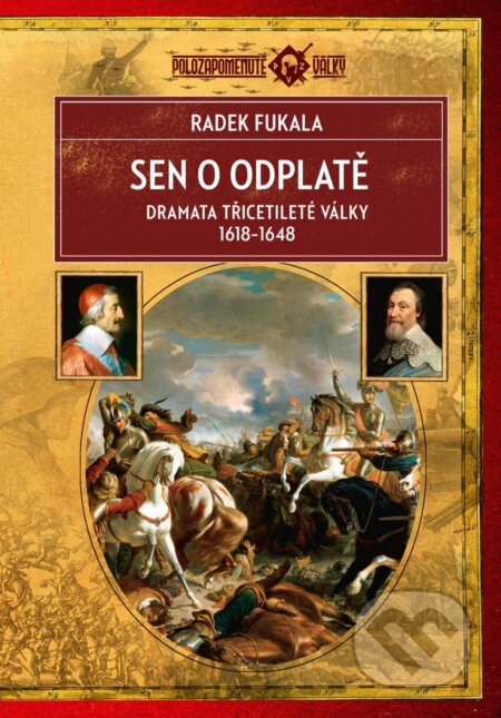 Kniha: Sen o odplatě - Dramata třicetileté války 1618-1648 (Radek Fukala). Epocha, 2025 Kniha: Sen o odplatě - Dramata třicetileté války 1618-1648 (Radek Fukala). Epocha, 2025