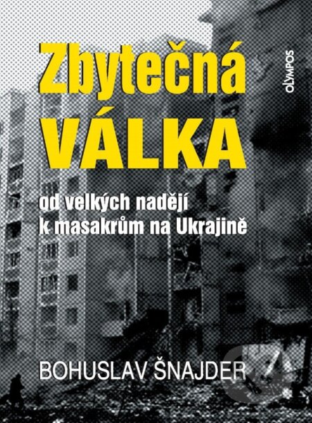 Kniha: Zbytečná válka - Od velkých nadějí k masakrům na Ukrajině (Bohuslav Šnajder). , 2025 Kniha: Zbytečná válka - Od velkých nadějí k masakrům na Ukrajině (Bohuslav Šnajder). , 2025