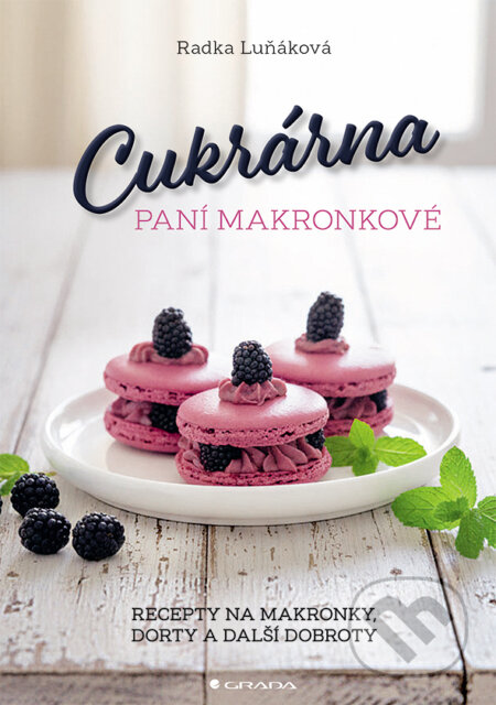 Kniha: Cukrárna paní Makronkové - Recepty na makronky, dorty a další dobroty (Radka Luňáková). Grada, 2025 Kniha: Cukrárna paní Makronkové - Recepty na makronky, dorty a další dobroty (Radka Luňáková). Grada, 2025