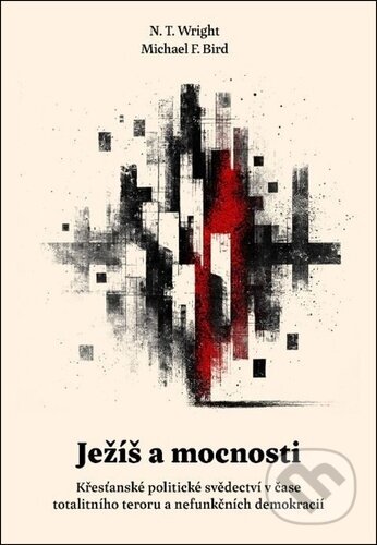 Kniha: Ježíš a mocnosti (N.T. Wright a Michael Bird). Biblion, 2025 Kniha: Ježíš a mocnosti (N.T. Wright a Michael Bird). Biblion, 2025
