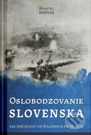 Kniha: Oslobodzovanie Slovenska (Marcel Maniak). TabitaArt, 2025 Kniha: Oslobodzovanie Slovenska (Marcel Maniak). TabitaArt, 2025