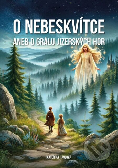 Kniha: O Nebeskvi´tce aneb o grálu Jizerských hor (Kateřina Havlová). Vydej knihu CMYK57, 2025 Kniha: O Nebeskvi´tce aneb o grálu Jizerských hor (Kateřina Havlová). Vydej knihu CMYK57, 2025