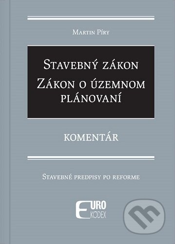 Kniha: Stavebný zákon, Zákon o územnom plánovaní - Komentár (Martin Píry). Eurokódex, 2025 Kniha: Stavebný zákon, Zákon o územnom plánovaní - Komentár (Martin Píry). Eurokódex, 2025