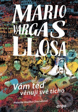 Kniha: Vám teď věnuji své ticho (Mario Vargas Llosa). Argo, 2025 Kniha: Vám teď věnuji své ticho (Mario Vargas Llosa). Argo, 2025