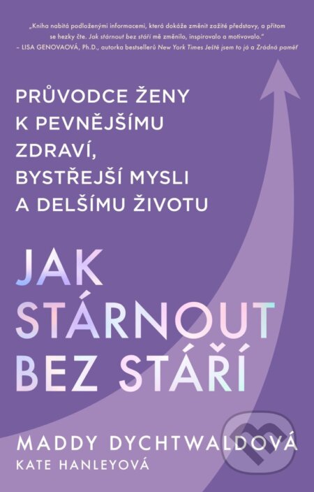 Kniha: Jak stárnout bez stáří (Maddy Dychtwald). Tatran, 2025 Kniha: Jak stárnout bez stáří (Maddy Dychtwald). Tatran, 2025