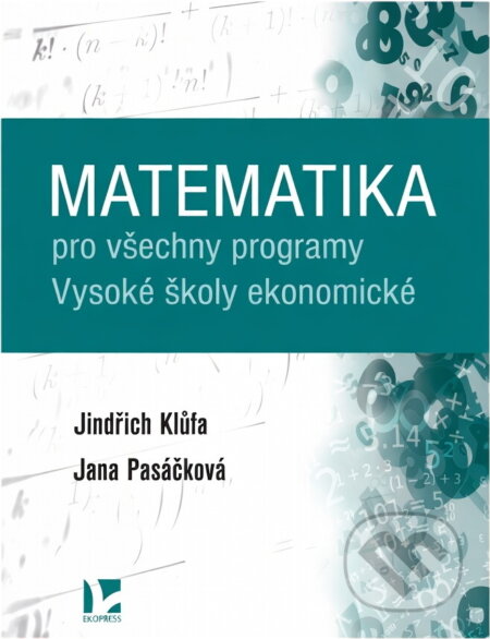 Kniha: Matematika pro všechny programy Vysoké školy ekonomické (Klůfa Jindřich a Pasáčková Jana). Ekopress, 2025 Kniha: Matematika pro všechny programy Vysoké školy ekonomické (Klůfa Jindřich a Pasáčková Jana). Ekopress, 2025
