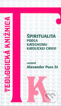 Kniha: Špiritualita podľa Katechizmu Katolíckej cirkvi (Alexander Puss). Dobrá kniha, 2002 Kniha: Špiritualita podľa Katechizmu Katolíckej cirkvi (Alexander Puss). Dobrá kniha, 2002