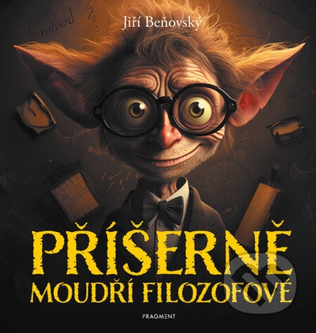 E-kniha: Příšerně moudří filozofové (Jiří Beňovský). Nakladatelství Fragment, 2025 E-kniha: Příšerně moudří filozofové (Jiří Beňovský). Nakladatelství Fragment, 2025