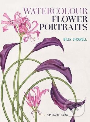 Kniha: Watercolour Flower Portraits (Billy Showell). Search Press, 2021 Kniha: Watercolour Flower Portraits (Billy Showell). Search Press, 2021