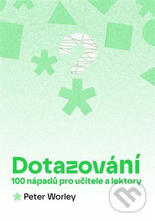 Kniha: Dotazování: 100 nápadů pro učitele a lektory (Peter Worley). Pink Box, 2025 Kniha: Dotazování: 100 nápadů pro učitele a lektory (Peter Worley). Pink Box, 2025