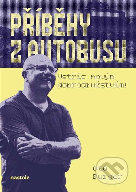 Kniha: Příběhy z autobusu - vstříc novým dobrodružstvím (Oto Burger). nastole, 2025 Kniha: Příběhy z autobusu - vstříc novým dobrodružstvím (Oto Burger). nastole, 2025