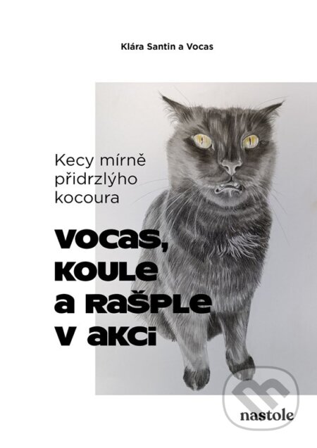 Kniha: Kecy mírně přidrzlýho kocoura (Klára Santin). nastole, 2025 Kniha: Kecy mírně přidrzlýho kocoura (Klára Santin). nastole, 2025