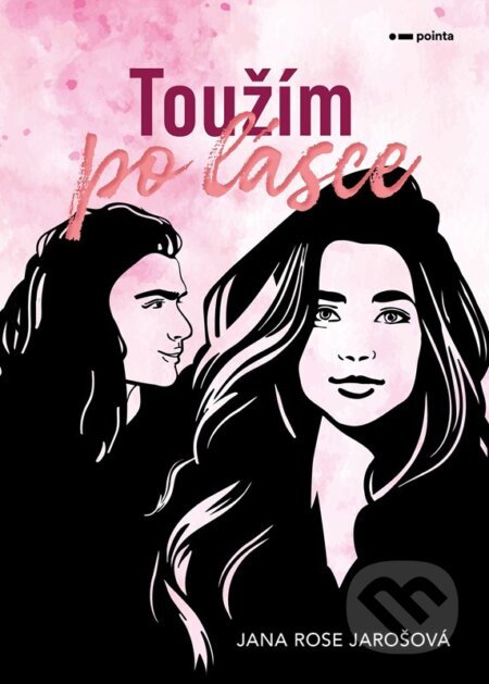 Kniha: Toužím po lásce (Jana Rose Jarošová). Pointa, 2025 Kniha: Toužím po lásce (Jana Rose Jarošová). Pointa, 2025