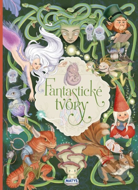 Kniha: Fantastické tvory (Eleonora Barsotti). Matys, 2025 Kniha: Fantastické tvory (Eleonora Barsotti). Matys, 2025