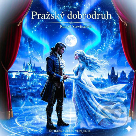 Audiokniha: Pražský dobrodruh (Rudolf Slawitschek). Franz Gilles von Jilek, 2025 Audiokniha: Pražský dobrodruh (Rudolf Slawitschek). Franz Gilles von Jilek, 2025