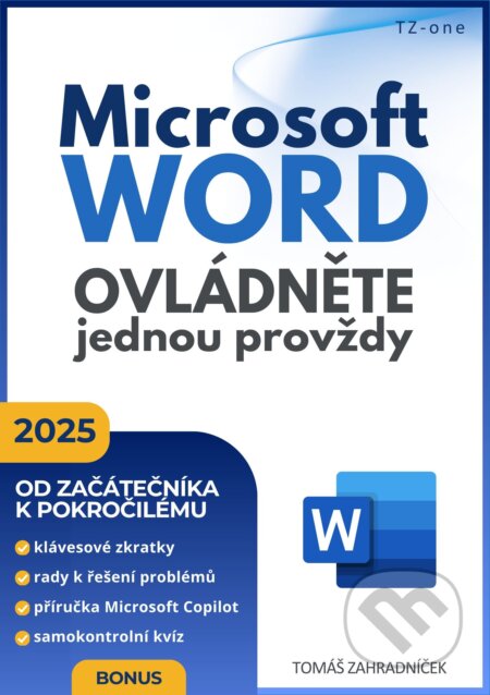 E-kniha: Microsoft Word ovládněte jednou provždy (Tomáš Zahradníček). TZ-one, 2025 E-kniha: Microsoft Word ovládněte jednou provždy (Tomáš Zahradníček). TZ-one, 2025