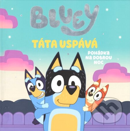 Kniha: Bluey: Táta uspává (Autorský kolektiv). Alicanto, 2025 Kniha: Bluey: Táta uspává (Autorský kolektiv). Alicanto, 2025