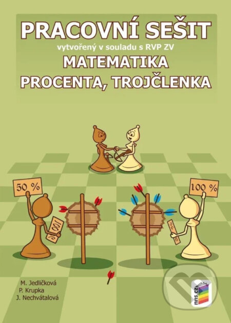 Kniha: Matematika - Procenta, trojčlenka - Pracovní sešit (Michaela Jedličková, Peter Krupka a Jana Nechvátalová). NNS, 2025 Kniha: Matematika - Procenta, trojčlenka - Pracovní sešit (Michaela Jedličková, Peter Krupka a Jana Nechvátalová). NNS, 2025