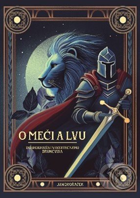 Kniha: O meči a lvu (Jan Dvořáček). Talent Pro ART, 2025 Kniha: O meči a lvu (Jan Dvořáček). Talent Pro ART, 2025