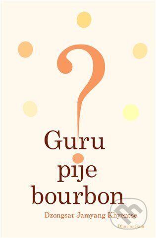 Kniha: Guru pije bourbon? (Dzongsar Jamyang Khyentse). DharmaGaia, 2025 Kniha: Guru pije bourbon? (Dzongsar Jamyang Khyentse). DharmaGaia, 2025