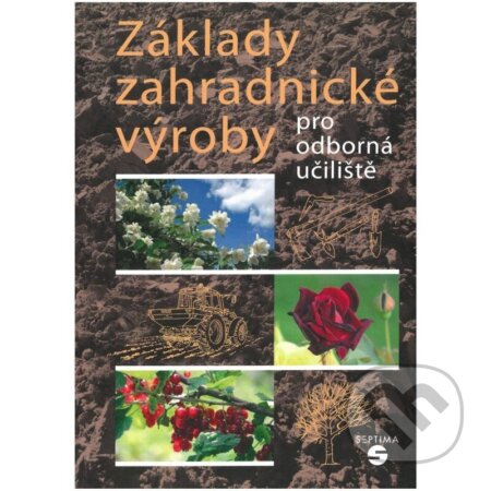 Kniha: Základy zahradnické výroby pro odborná učiliště (Josef Pokorný). Septima, 2025 Kniha: Základy zahradnické výroby pro odborná učiliště (Josef Pokorný). Septima, 2025