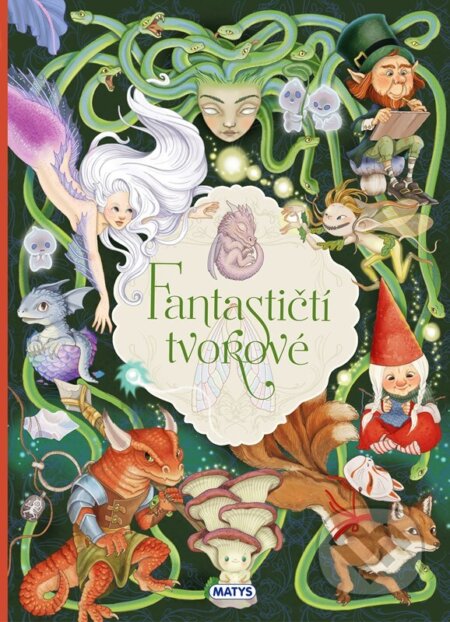 Kniha: Fantastičtí tvorové (Eleonora Barsotti). Matys, 2025 Kniha: Fantastičtí tvorové (Eleonora Barsotti). Matys, 2025