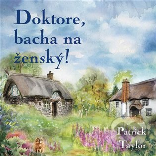 Kniha: Doktore, bacha na ženský! (Patrick Taylor a Otakar Brousek ml.). Tympanum, 2025 Kniha: Doktore, bacha na ženský! (Patrick Taylor a Otakar Brousek ml.). Tympanum, 2025