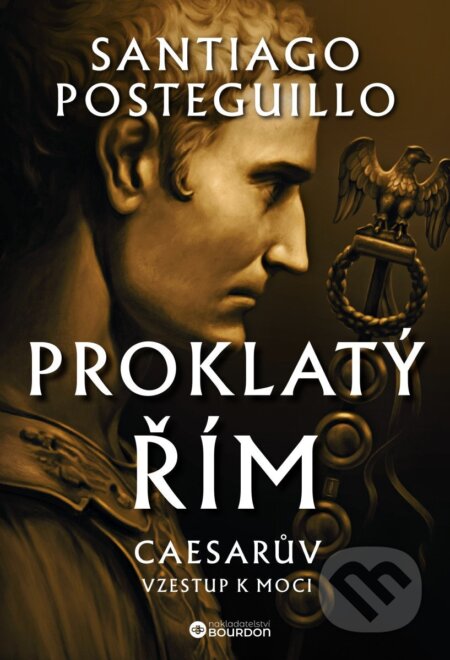 Kniha: Proklatý Řím (Santiago Posteguillo). Bourdon, 2025 Kniha: Proklatý Řím (Santiago Posteguillo). Bourdon, 2025